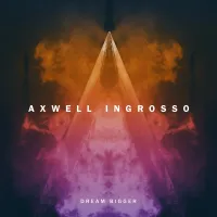 Axwell Λ Ingrosso - Dream Bigger