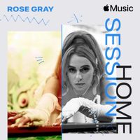 Rose Gray - Apple Music Home Session: Rose Gray
