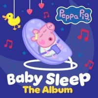 Peppa Pig - Peppa Pig Baby Sleep: The Album