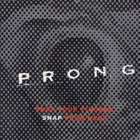 Prong - Snap Your Fingers, Snap Your Neck