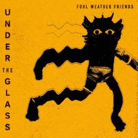 Foul Weather Friends - Under The Glass