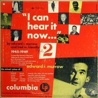 Edward R. Murrow - "I Can Hear It Now..." 1945-1949