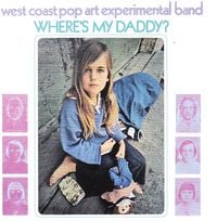 The West Coast Pop Art Experimental Band - Where's My Daddy?