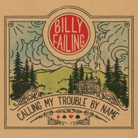 Billy Failing - Calling My Trouble By Name
