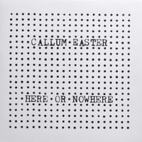 Callum Easter - Here or Nowhere