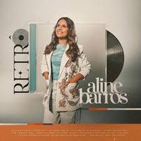 Aline Barros - Aline Retr&ocirc;