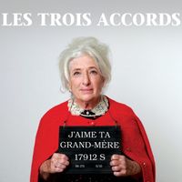Les Trois Accords - J'aime ta grand-m&egrave;re