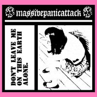 MASSIVEPANICATTACK - Don&rsquo;t Leave Me On This Earth Alone