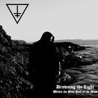 Drowning the Light - Within The Sour Soil of The Mind