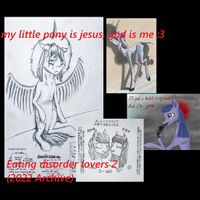 my little pony is jesus, god is me :3 - Eating Disorder Lovers 2 (2022 Archive)