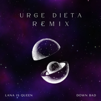 Down Bad - Urge Dieta (feat. Lana Is Queen)