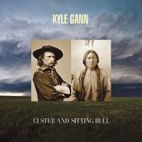 Kyle Gann - Kyle Gann: Custer and Sitting Bull