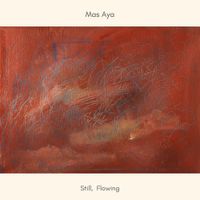 Mas Aya - Still, Flowing