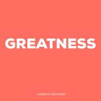 American Gentlemen - Greatness