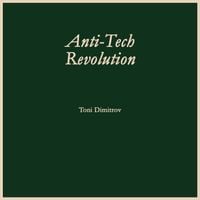 Toni Dimitrov - Anti-Tech Revolution