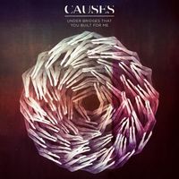 Causes - Under Bridges That You Built For Me