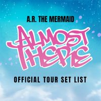 A.R. The Mermaid - Almost There: Official Tour Set List