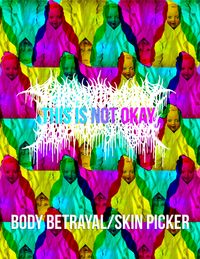 This Is Not Okay - Body Betrayal // Skin Picker