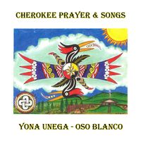 Yona Unega - Cherokee Prayer & Songs