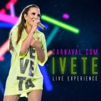 Ivete Sangalo - Carnaval com Ivete - Live Experience