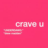 UNDERDAWG. - Crave U