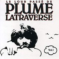 Plume Latraverse - Le Lour Pass&eacute; de Plume Latraverse Vol. 1
