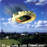 Full Moon Scientist - Do We Look Like Comedians?
