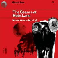 Mount Vernon Arts Lab - The S&eacute;ance at Hobs Lane