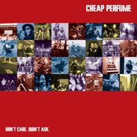 Cheap Perfume - Don't Care, Didn't Ask