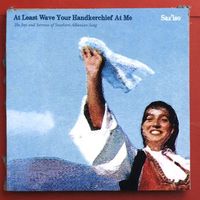 Saz'iso - At Least Wave Your Handkerchief at Me: The Joys and Sorrows of Southern Albanian Song
