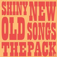 The Pack A.D. - Shiny New Old Songs