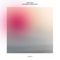 Suso S&aacute;iz - Nothing Is Objective
