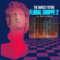 THE DARKEST FUTURE - Floral Shoppe 2