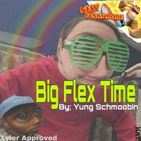 Yung Schmoobin - Big Flex Time