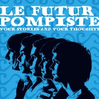 Le Futur Pompiste - Your Stories and Your Thoughts