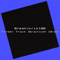 Breakcorist00 - Former Track Selection 19-22