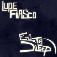 Lupe Fiasco - Go To Sleep