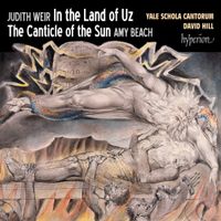 Yale Schola Cantorum - Judith Weir: In the Land of Uz; Amy Beach: The Canticle of the Sun