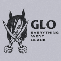 Glo - Everything Went Black