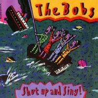 The Bobs - Shut Up and Sing!