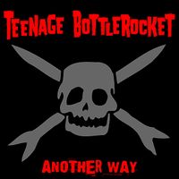 Teenage Bottlerocket - Another Way