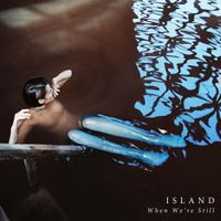 ISLAND - When We're Still