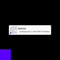 MIKVIIII - Landscape Vol. 2: Show Me The Panties
