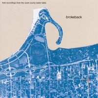 Brokeback - Field Recordings from the Cook County Water Table