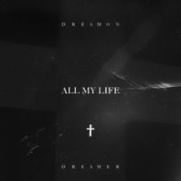 Dream On, Dreamer - All My Life