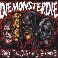 Diemonsterdie - Only The Dead Will Survive
