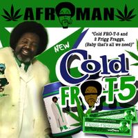 Afroman - Cold Fro-T-5 And Two Frigg Fraggs
