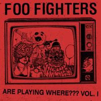 Foo Fighters - Are Playing Where??? Vol. 1
