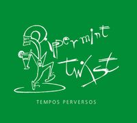 Pippermint Twist - Tempos Perversos