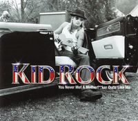 Kid Rock - You Never Met A Motherf**ker Quite Like Me